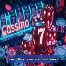 corinthians ao vivo multimax